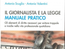“Il giornalista e la legge, Manuale pratico”: nuovo libro dei giornalisti Valentini e Scuglia